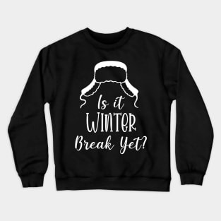 Winter Snow Holiday Gift / Is It Winter Break Yet / Funny Christmas Trip Quote Crewneck Sweatshirt